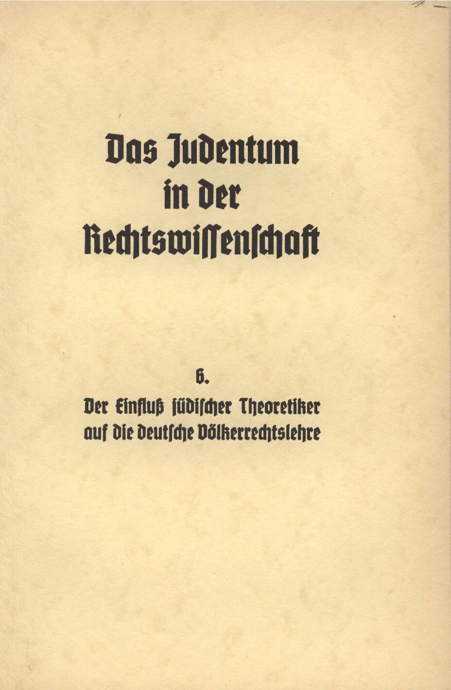 Das Judentum in der Rechtswissenschaft - 6. - Der Einfluss jüdischer Theoretiker auf die deutsche Voelkerrechtslehre (1938, 40 S., Scan, Fraktur)
