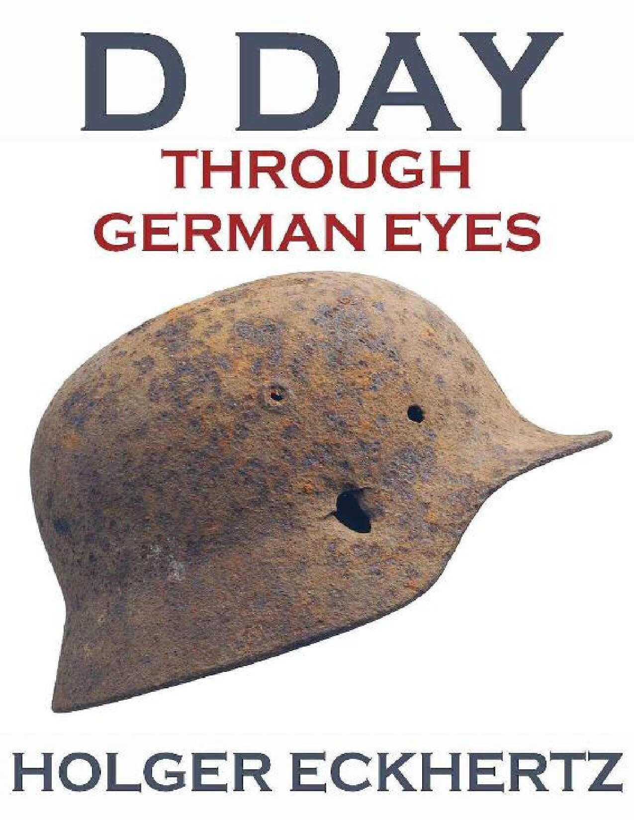 D DAY Through German Eyes - BOOK 1 - The Hidden Story of June 6th 1944