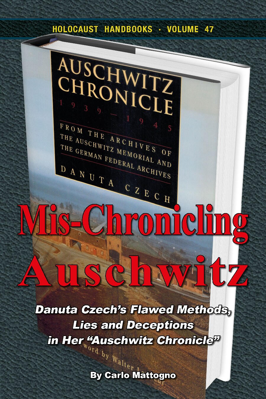 Mis-Chronicling Auschwitz: Danuta Czech’s Flawed Methods, Lies and Deceptions in Her “Auschwitz Chronicle”
