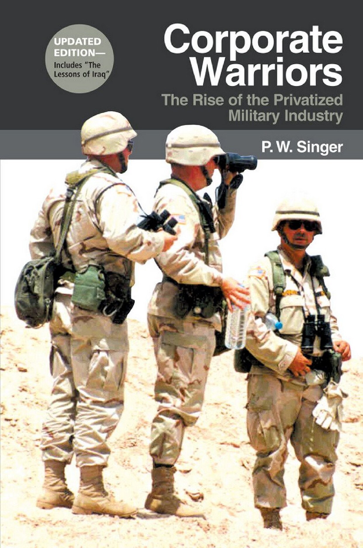 Corporate Warriors; The Rise of the Privatized Military Industry