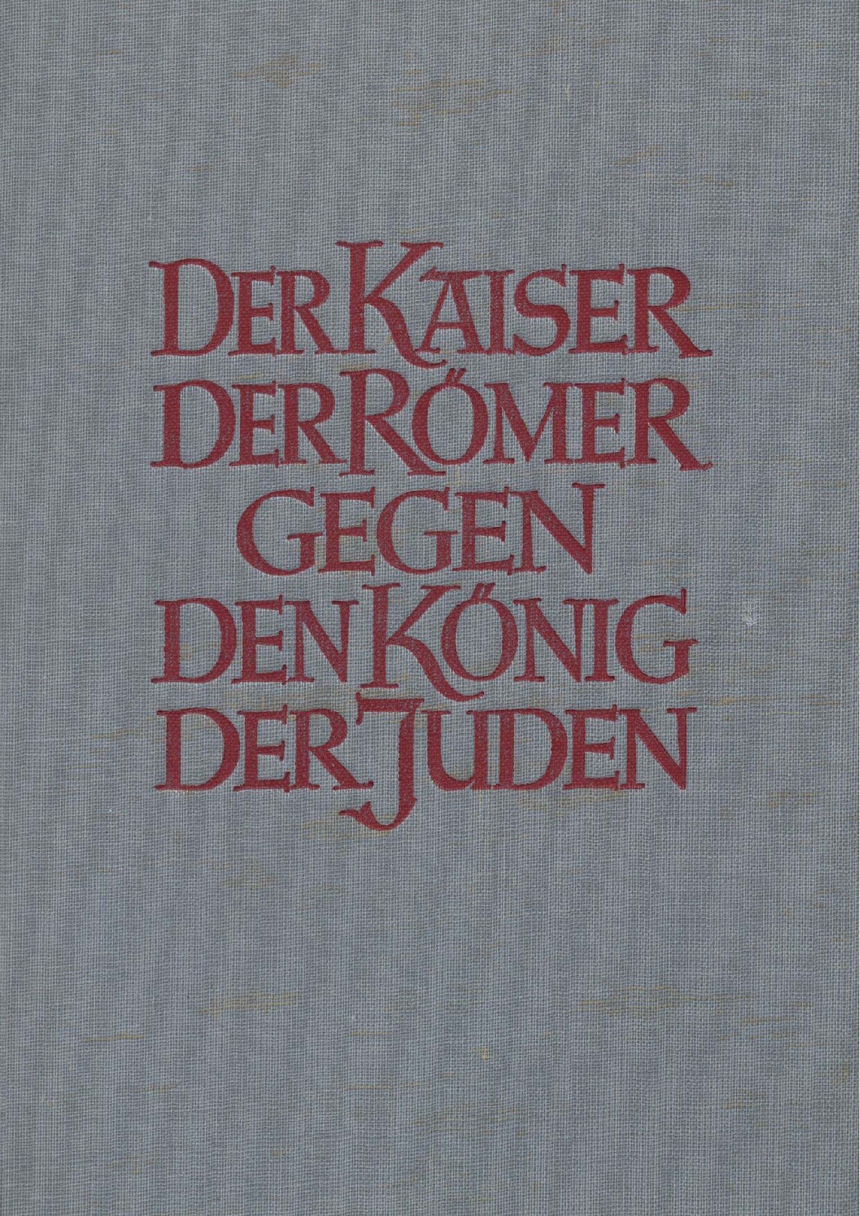 Der Kaiser der Römer gegen den König der Juden (1941, 65 S., Scan)