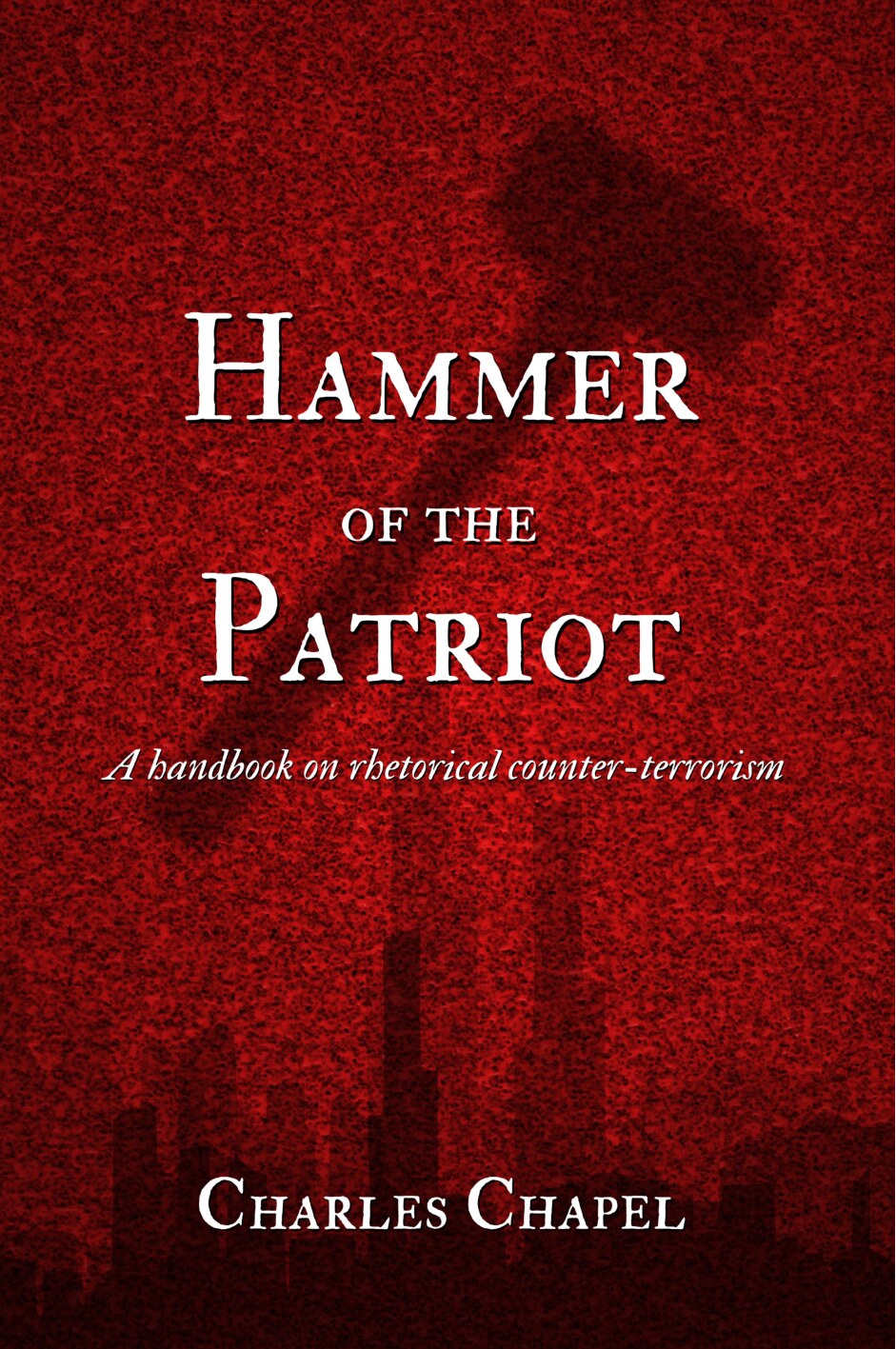 Hammer of the Patriot: A handbook on rhetorical counter-terrorism