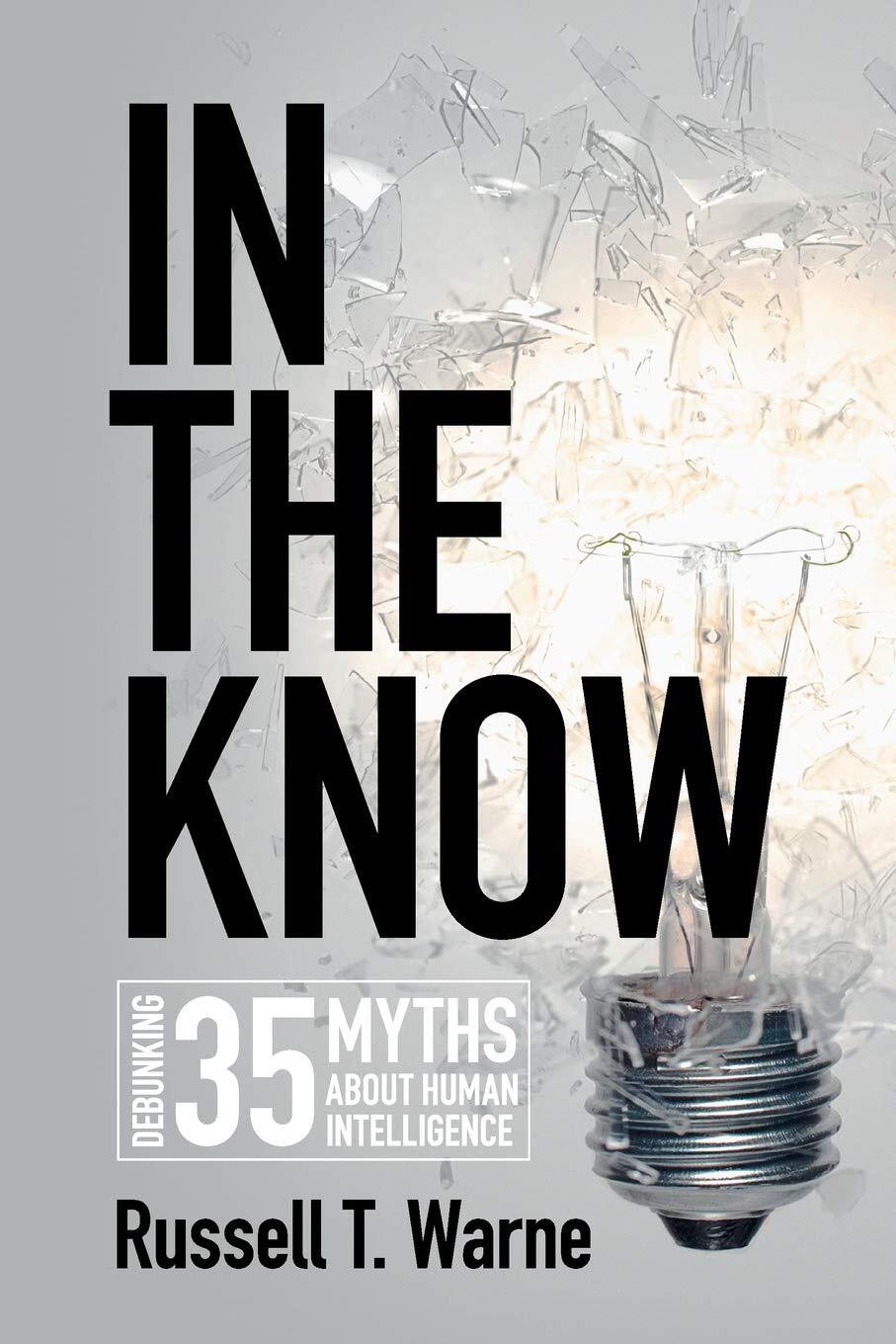 In the Know : Debunking 35 Myths about Human Intelligence