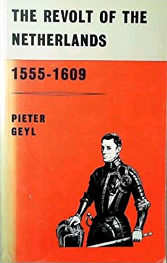 The Revolt of the Netherlands 1555-1609 - P. Geyl (1923)