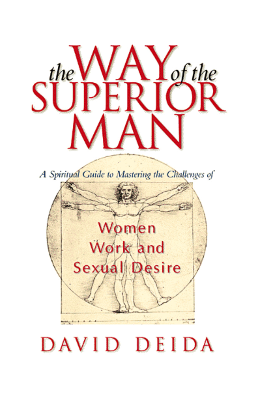 The Way of the Superior Man: A Man's Guide to Mastering the Challenge of Women, Work, and Sexual Desire
