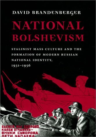 National Bolshevism – Stalinist Mass Culture & the Formation of Modern Russian National Identity