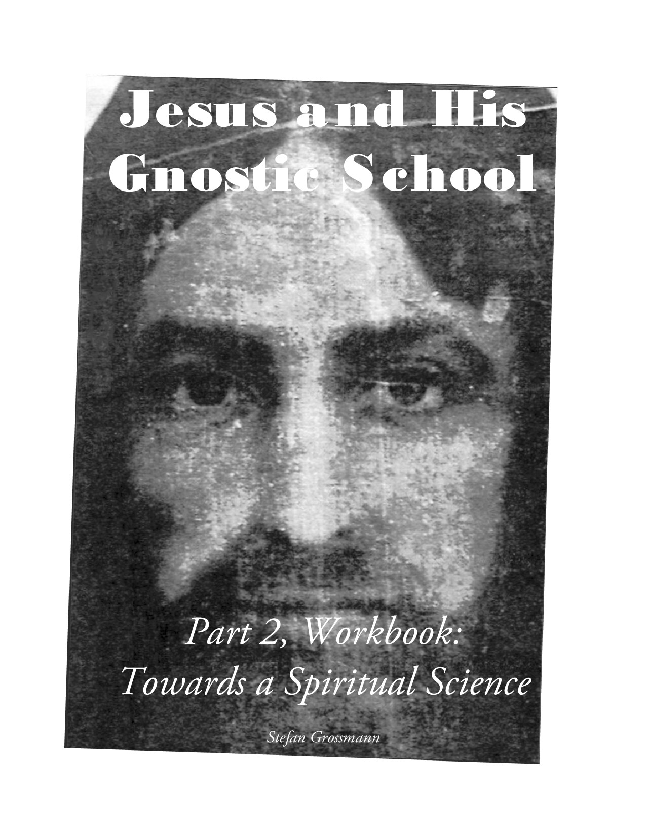 Jesus and His Gnostic School - Part 2, Workbook: Towards a Spiritual Science