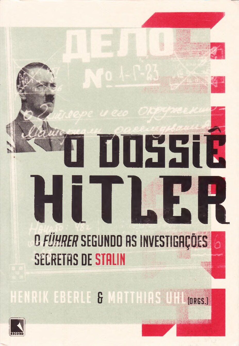 O Dossiê Hitler - O Führer Segundo as Investigações Secretas de Stalin