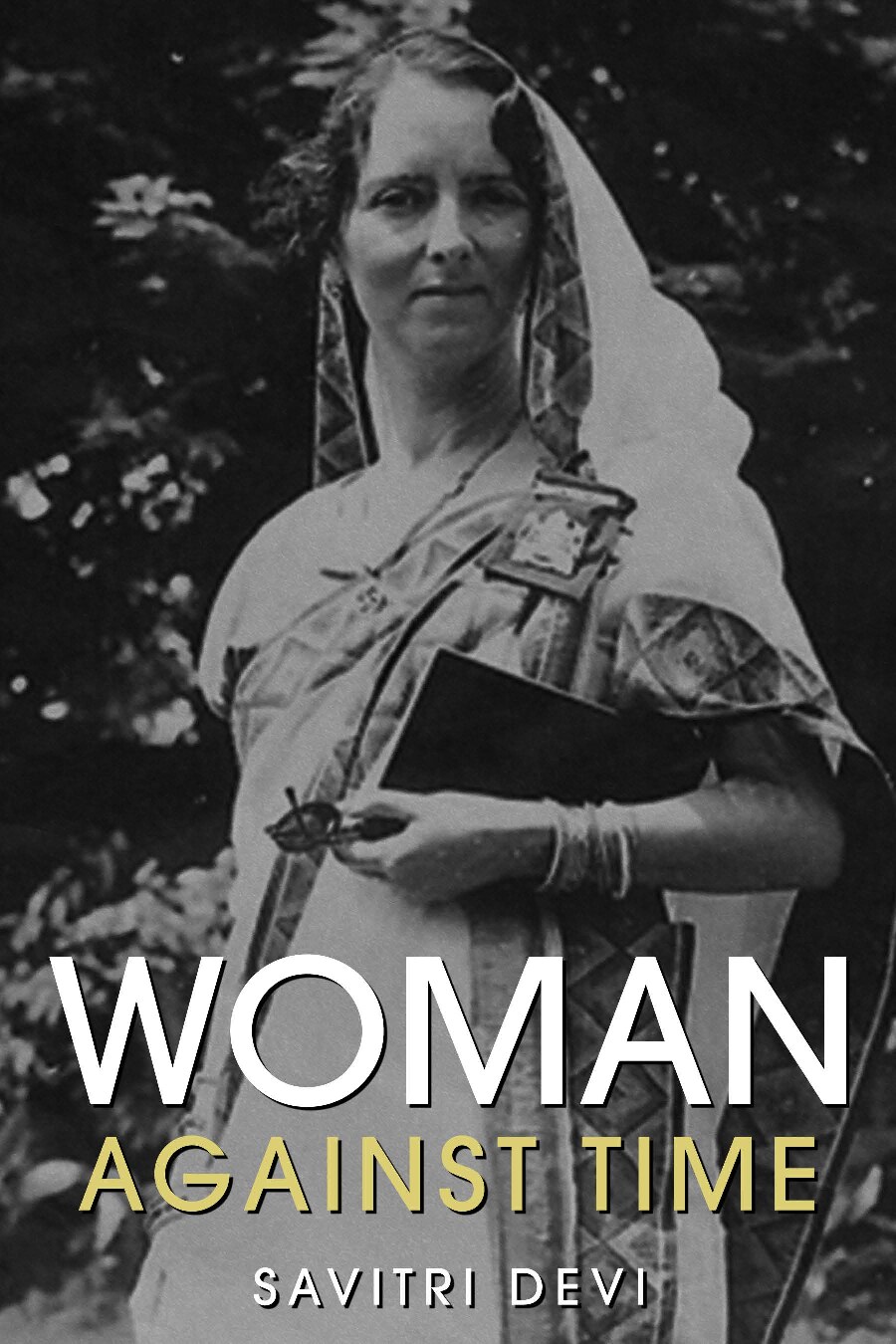 Woman Against Time: Biography and Collection of Letters and Articles by Savitri Devi