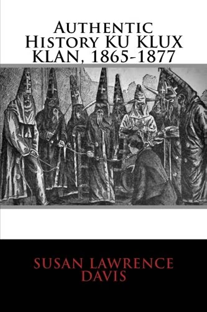 Authentic history, Ku Klux Klan, 1865-1877
