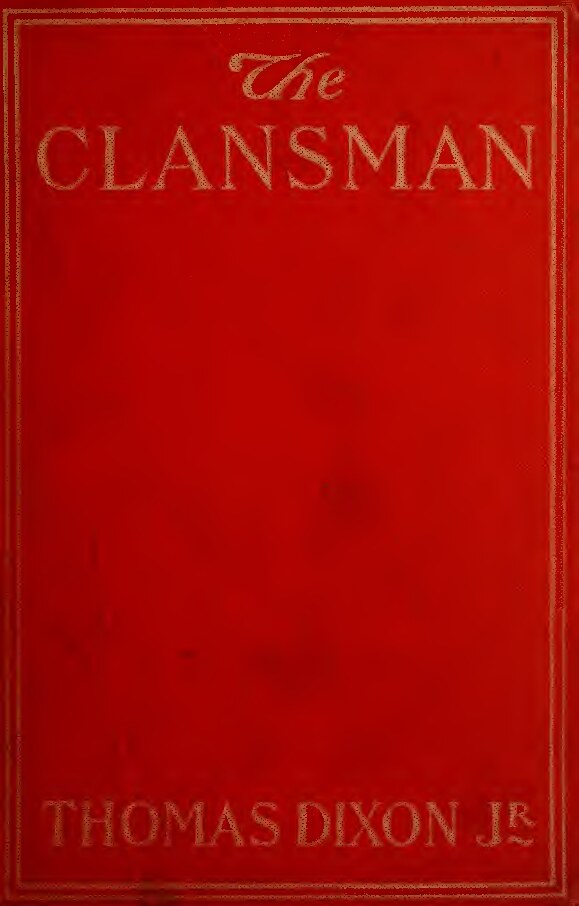 The clansman : an historical romance of the Ku Klux Klan