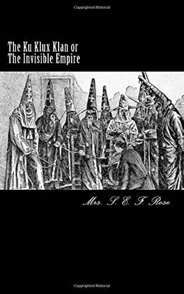 The Ku Klux Klan or Invisible empire