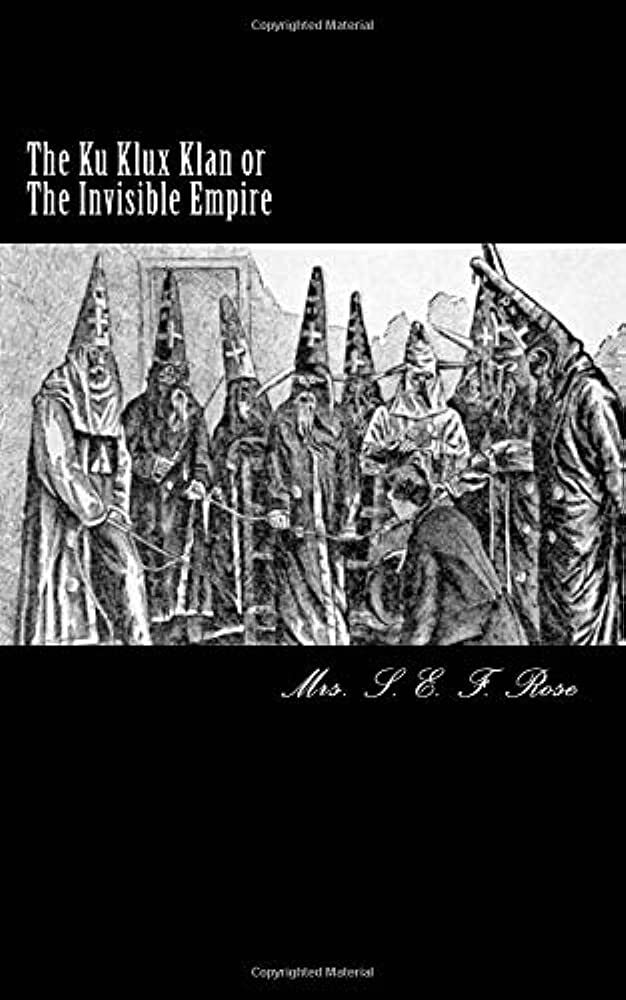 The Ku Klux Klan or Invisible empire