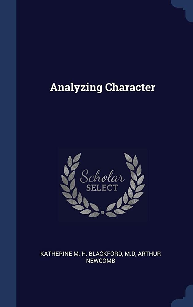 Analyzing Character - The New Science of Judging Men, Misfits in Business, and the Home, and Social Life