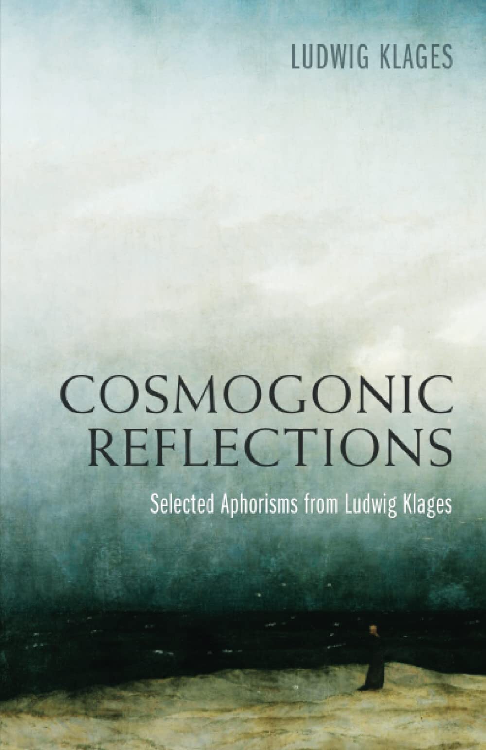Cosmogonic Reflections: Selected Aphorisms from Ludwig Klages