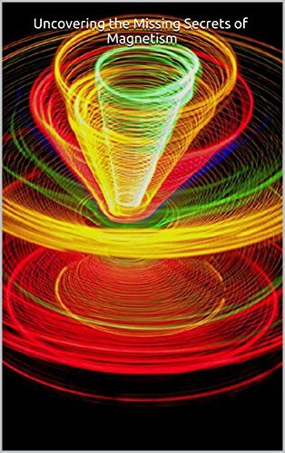 Uncovering the Missing Secrets of Magnetism: Exploring the nature of Magnetism, with regards to the true model of atomic geometry and field mechanics by means of rational physics & logic