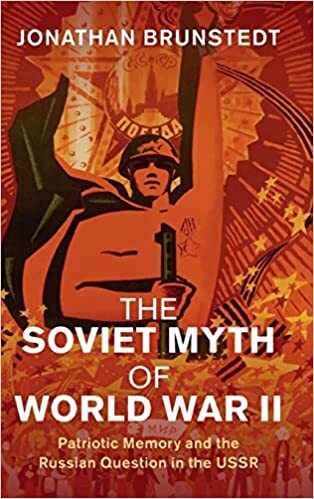 The Soviet Myth of World War II - Patriotic Memory and the Russian Question in the USSR