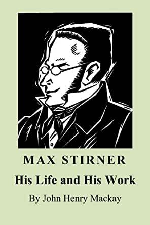 Max Stirner - His Life and His Work