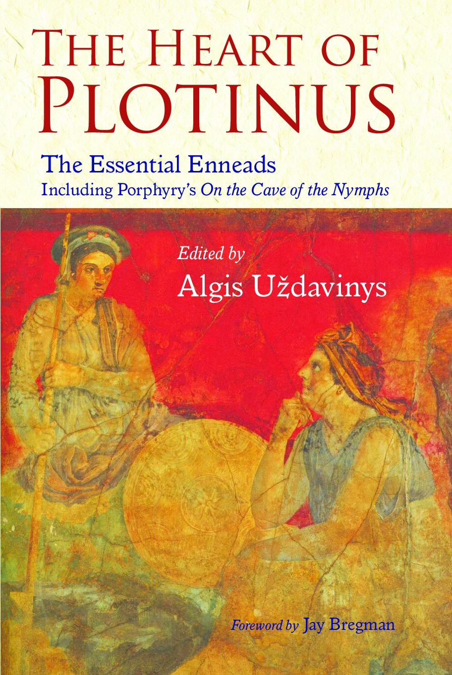 The Heart of Plotinus: The Essential Enneads