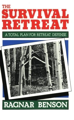The Survival Retreat: A Total Plan for Retreat Defense