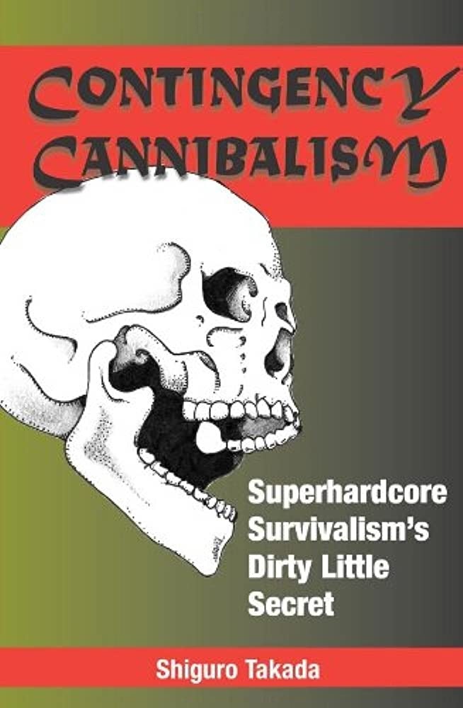 Contingency Cannibalism: Superhardcore Survivalism's Dirty Little Secret