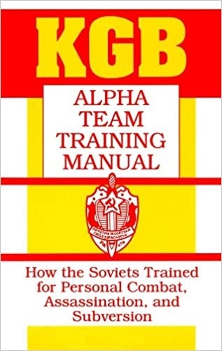 KGB Alpha Team Training Manual: How the Soviets Trained for Personal Combat, Assassination, and Subversion