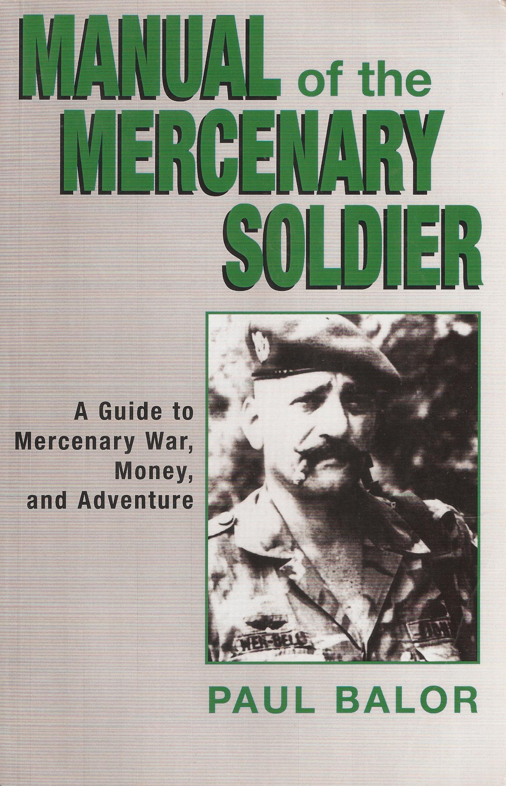 Manual of the Mercenary Soldier: A Guide to Mercenary War, Money, and Adventure