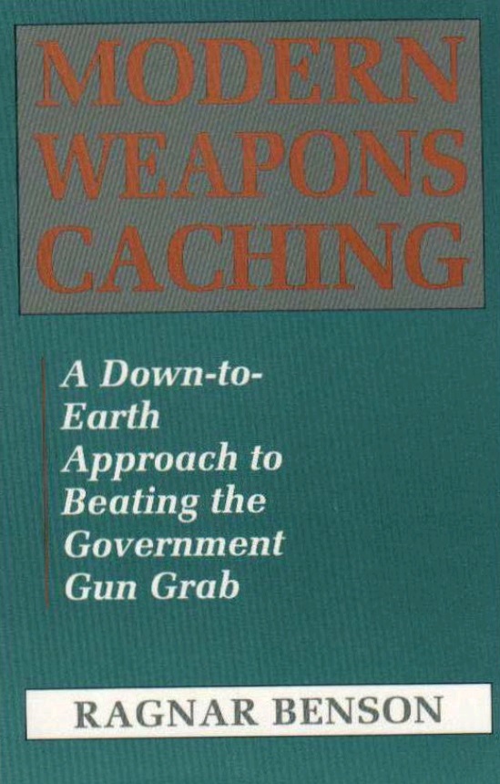 Modern Weapons Caching: A Down-To-Earth Approach to Beating the Government Gun Grab