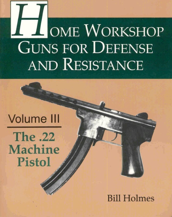 Home Workshop Guns for Defense and Resistance - Volume III: The .22 Machine Pistol