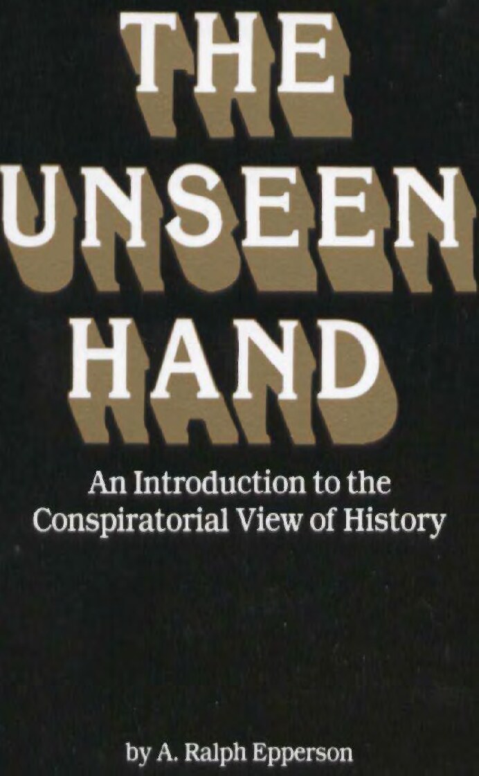 The Unseen Hand: An Introduction to the Conspiratorial View of History: