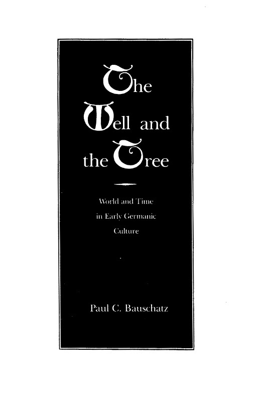 The Well and the Tree: World and Time in Early Germanic Culture