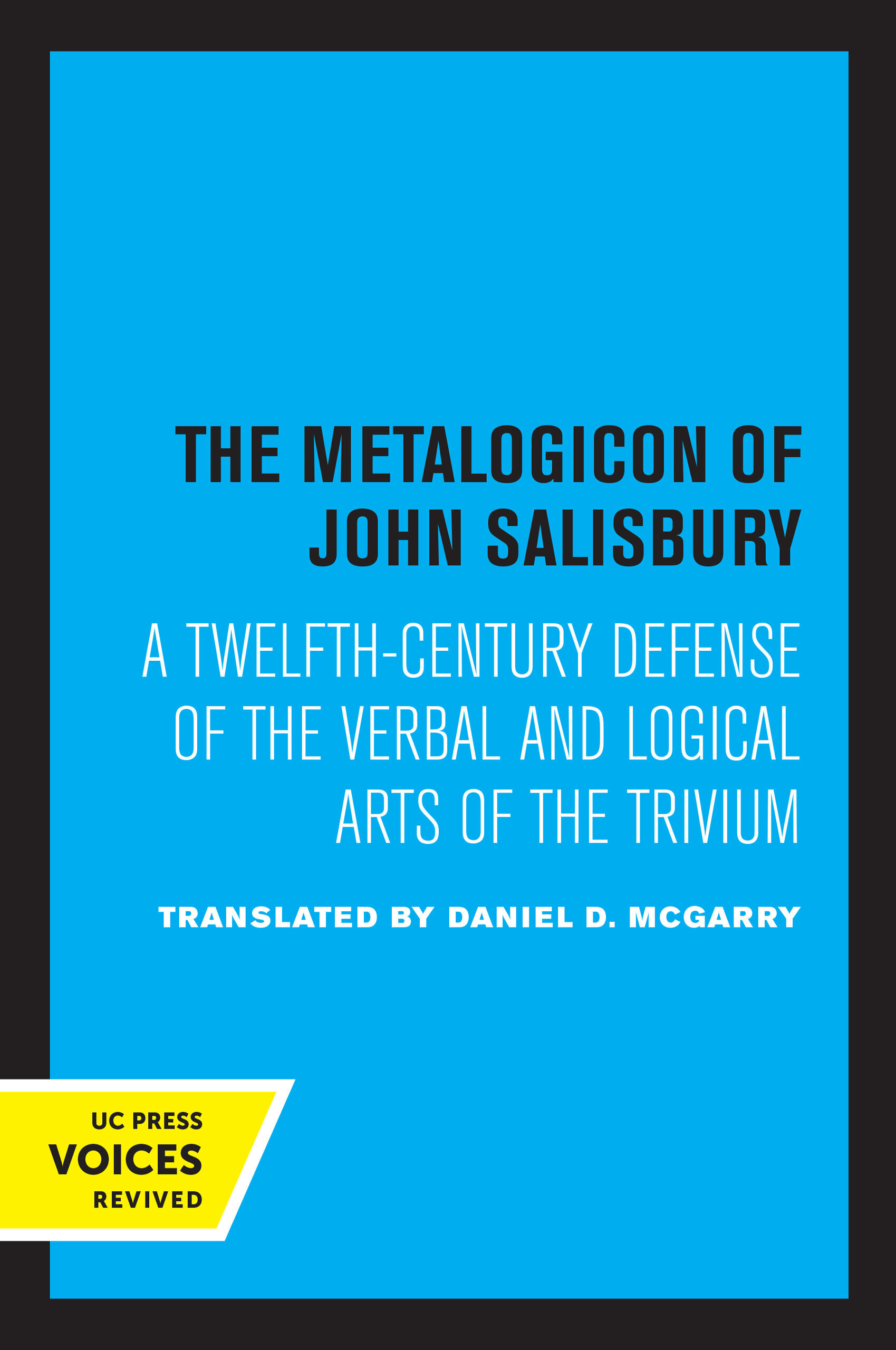 The Metalogicon: A Twelfth-Century Defense of the Verbal and Logical Arts of the Trivium