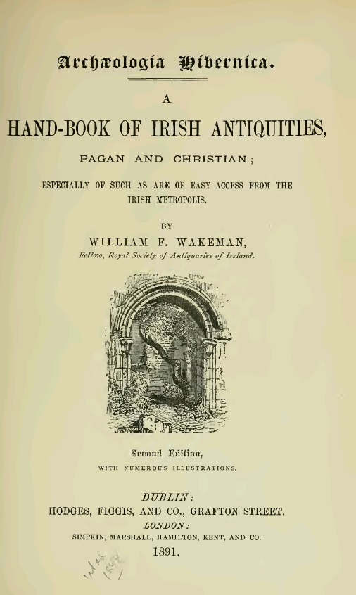 A Hand-Book of Irish Antiquities, Pagan and Christian: Especially of Such as Are Easy Access From the Irish Metropolis