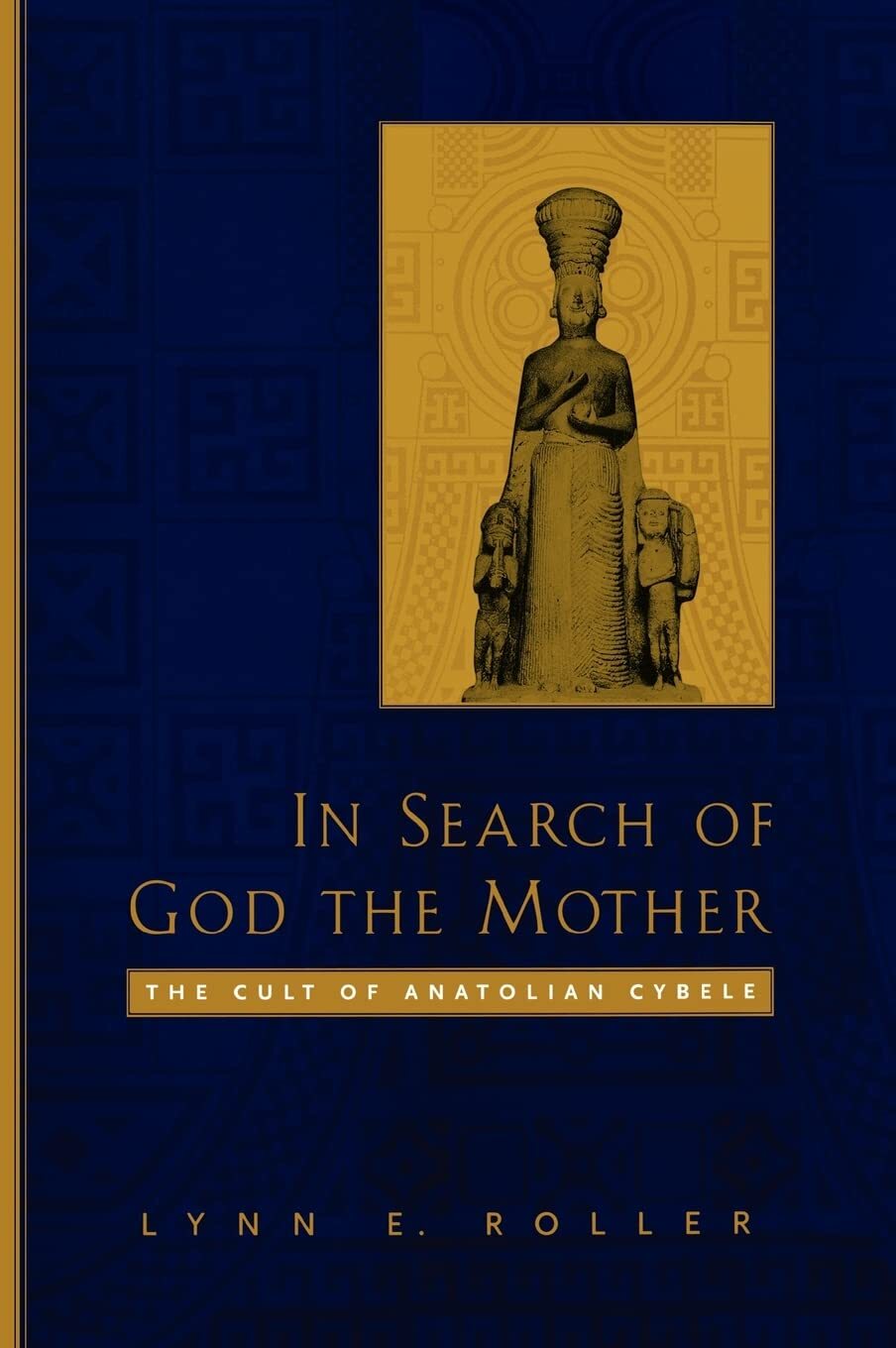 In Search of God the Mother: The Cult of Anatolian Cybele