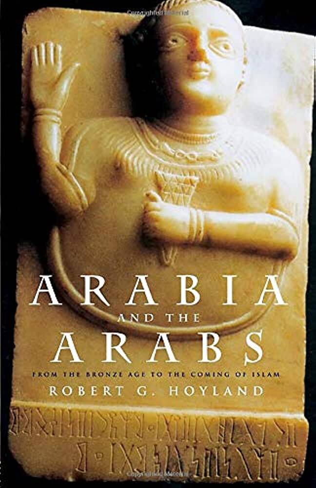 ARABIA AND THE ARABS: From the Bronze Age to the coming of Islam