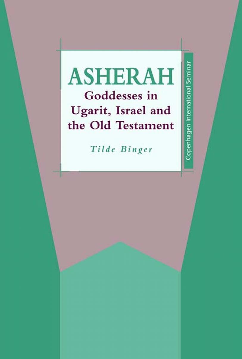 Asherah: Goddesses in Ugarit, Israel and the Old Testament