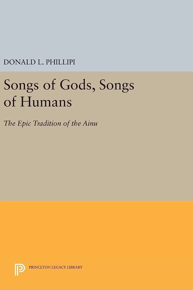 Songs of Gods, Songs of Humans The Epic Tradition of the Ainu (Donald L. Philippi) (z-lib.org)