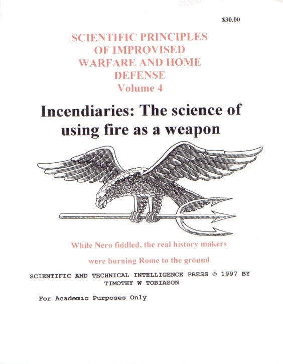 Timothy Tobiason - Scientific Principles of Improvised Weapons and Home Defense Volume 4 - Insendiries The Science of Using Fire as a Weapon