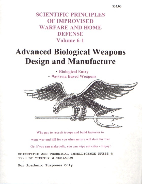 Timothy Tobiason - Scientific Principles of Improvised Weapons and Home Defense Volume 6-A - Advanced Biological Weapons Desgin and Manufacture