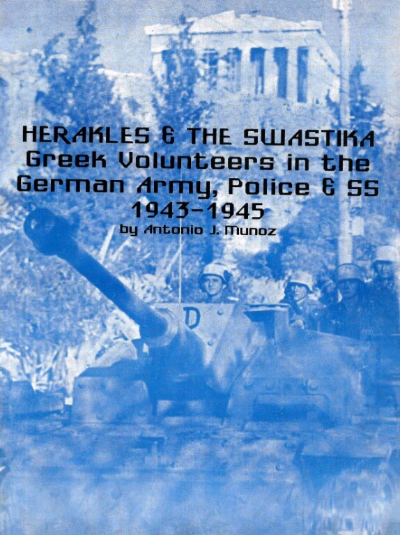 Herakles and the Swastika: Greek Volunteers in the German Army, Police & SS, 1943 - 1945