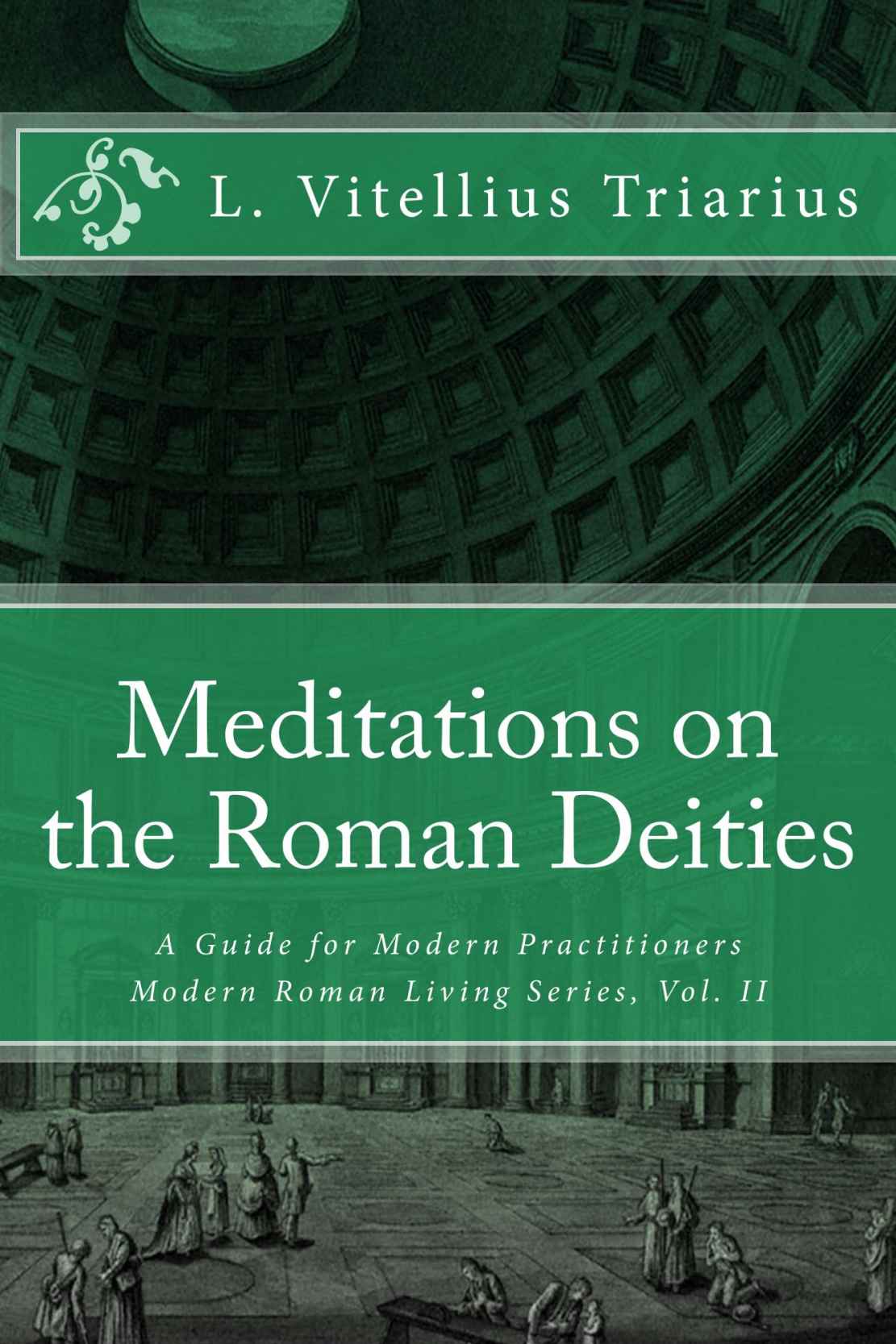 Meditations on the Roman Deities: A Guide for Modern Practitioners