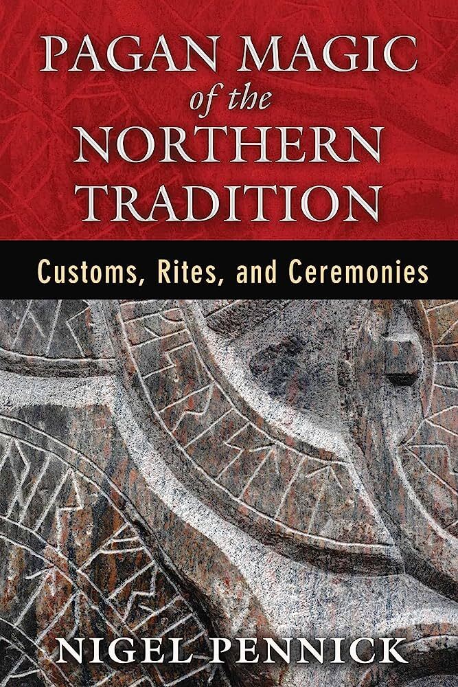 Pagan Magic of the Northern Tradition: Customs, Rites, and Ceremonies