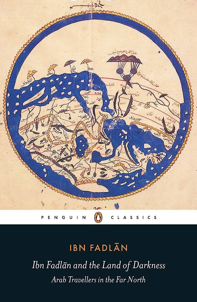 Ibn Fadlan and the Land of Darkness: Arab Travellers in the Far North
