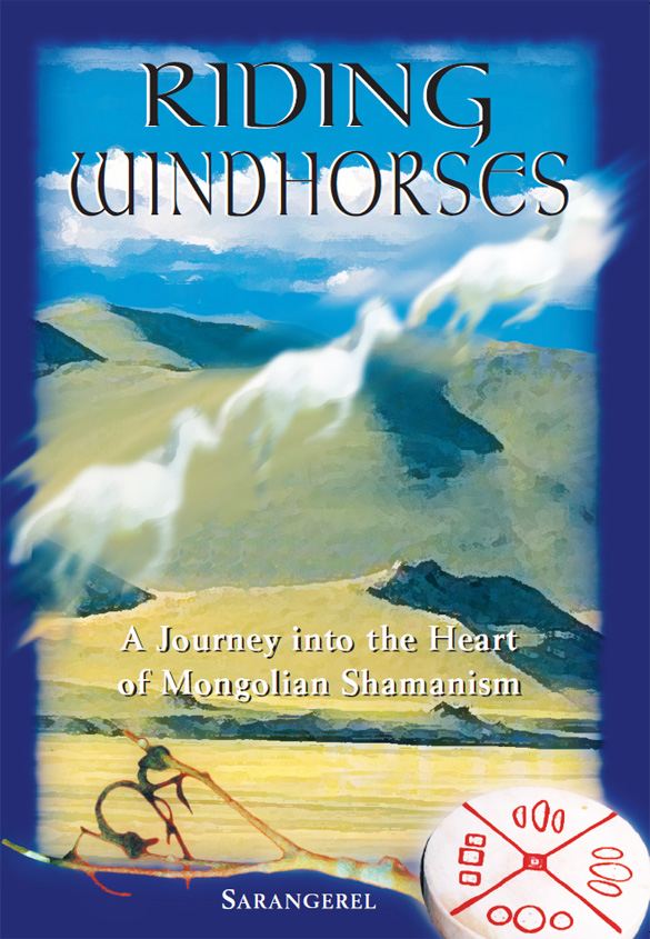 Riding Windhorses: A Journey into the Heart of Mongolian Shamanism