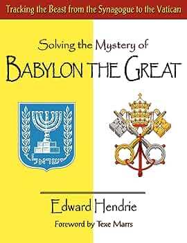 Solving the Mystery of Babylon the Great: Tracking the Beast from the Synagogue to the Vatican