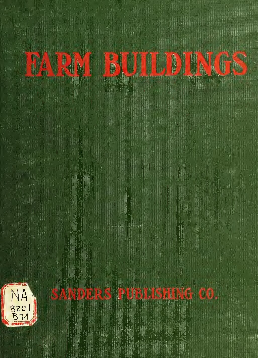 Farm buildings; a compilation of plans for general farm barns, cattle barns, horse barns, sheep folds, swine pens, poultry houses, silos, feeding racks, etc ..