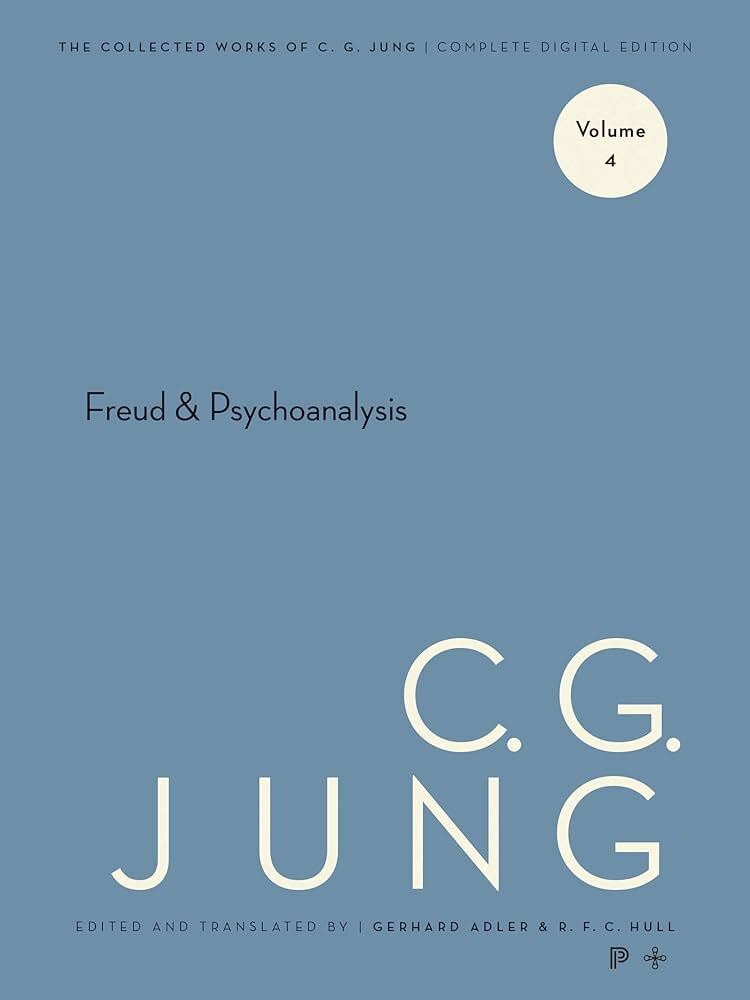 Collected Works of C.G. Jung - Volume 4: Freud & Psychoanalysis: Freud and Psychoanalysis