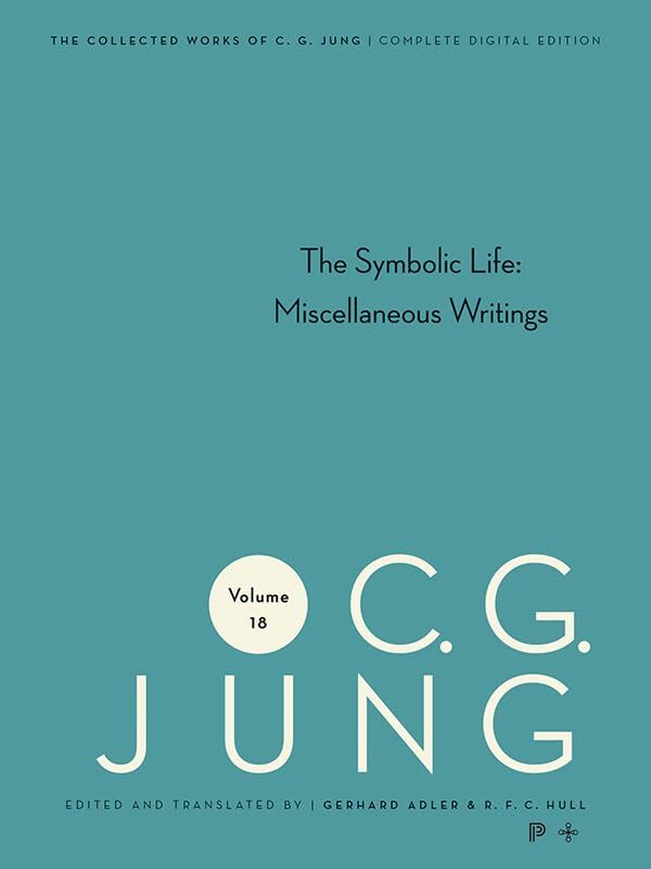 Collected Works of C. G. Jung - Volume 18: The Symbolic Life: Miscellaneous Writings
