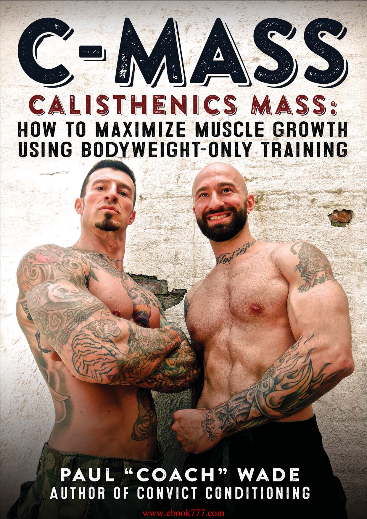 C-Mass: Calisthenics Mass: How to Maximize Muscle Growth Using Bodyweight-Only Training