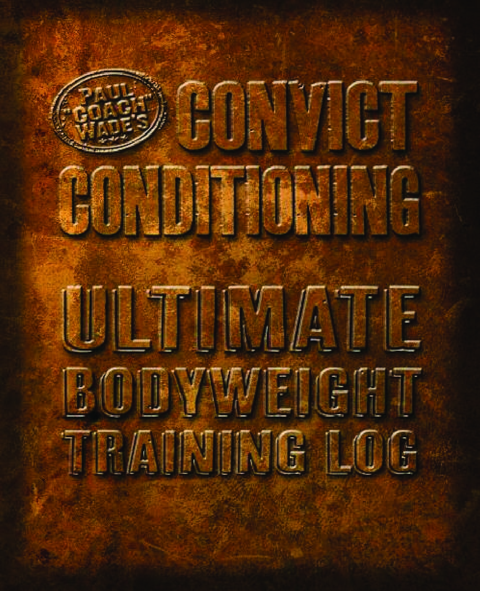 Convict Conditioning: Ultimate Bodyweight Training Log
